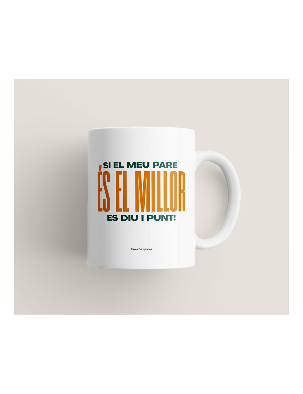 Taza "Si el meu pare és el millor, es diu i punt!"